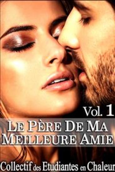 Le Père de ma Meilleure Amie Vol 1 - Roman Érotique Première Fois Jeune Vieux Soumission Alpha Male - cover