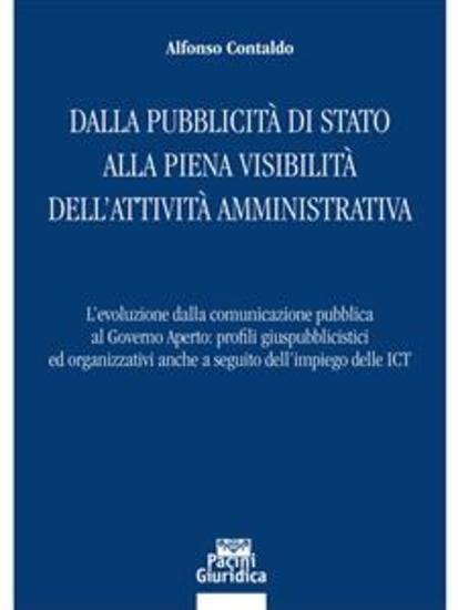 Dalla pubblicità di Stato alla piena visibilità dell’attività amministrativa - L’evoluzione dalla comunicazione pubblica al Governo Aperto: profili giuspubblicistici ed organizzativi anche a seguito dell’impiego delle ICT - cover