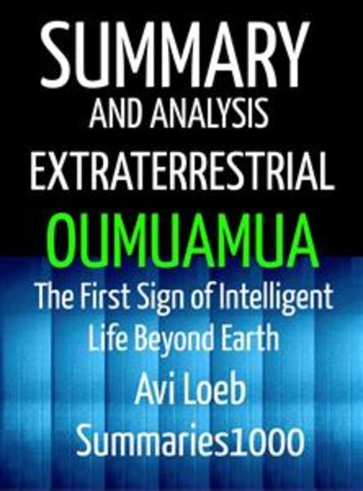 Summary and Analysis Extraterrestrial Oumuamua by Avi Loeb - The First Sign of Intelligent Life Beyond Earth - cover