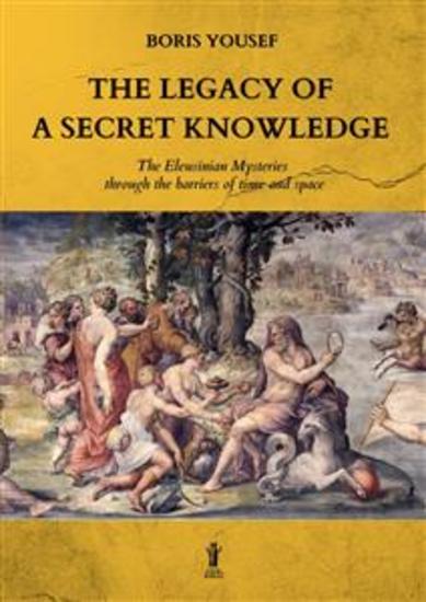The legacy of a secret knowledge - The Eleusinian Mysteries through the barriers of time and space - cover