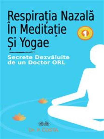 Respirația Nazală În Meditație Și Yoga - Secrete Dezvăluite De Un Doctor ORL - cover