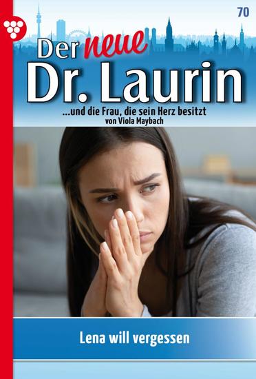 Lena will vergessen - Der neue Dr Laurin 70 – Arztroman - cover