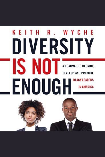 Diversity is Not Enough - A Roadmap to Recruit Develop and Promote Black Leaders in America - cover