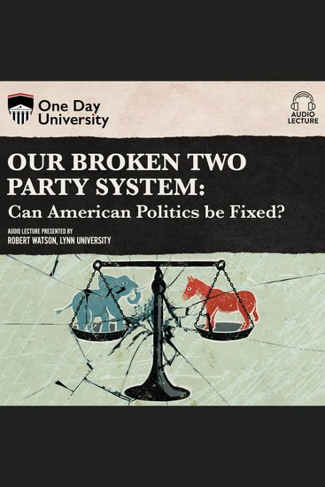 Our Broken Two Party System - Can American Politics Be Fixed? - cover