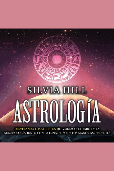 Astrología: Desvelando los secretos del zodiaco el tarot y la numerología junto con la luna el sol y los signos ascendentes - cover