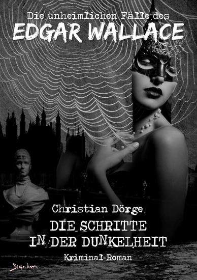 DIE UNHEIMLICHEN FÄLLE DES EDGAR WALLACE: DIE SCHRITTE IN DER DUNKELHEIT - Ein Kriminal-Roman - cover
