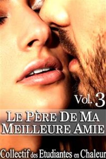 Le Père de ma Meilleure Amie Vol 3 - Roman Érotique Première Fois Jeune Vieux Soumission Alpha Male - cover