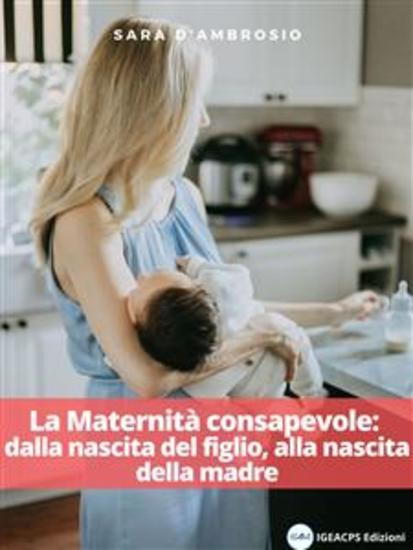 La Maternità consapevole: dalla nascita del figlio alla nascita della madre - cover