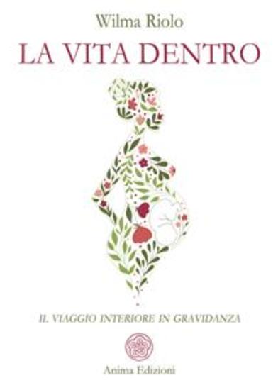 La vita dentro - Il viaggio interiore in gravidanza - cover