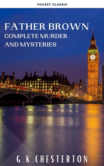 Father Brown Complete Murder and Mysteries - TThe Innocence of Father Brown The Wisdom of Father Brown The Donnington Affair… - cover