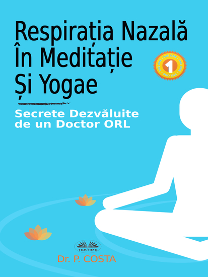 Respirația Nazală În Meditație Și Yogae - Secrete Dezvăluite De Un Doctor ORL - cover