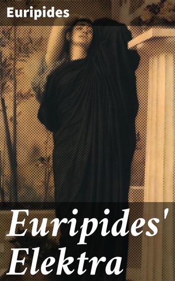 Euripides' Elektra - En griande skildring av hämnd familjeband och moraliska dilemman - cover