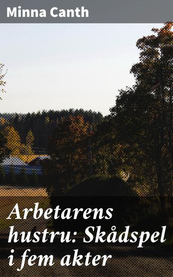 Arbetarens hustru: Skådspel i fem akter - En gripande skildring av kvinnors kamp mot förtryck och orättvisa - cover
