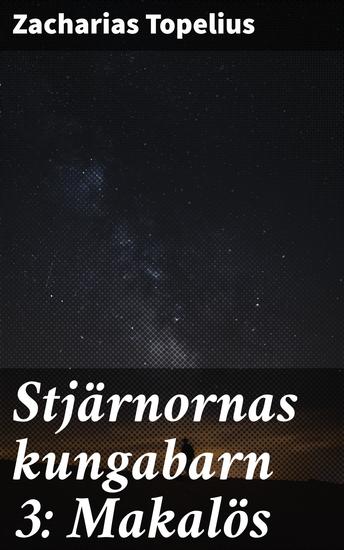 Stjärnornas kungabarn 3: Makalös - En tids- och karaktersstudie från drottning Kristinas dagar - cover