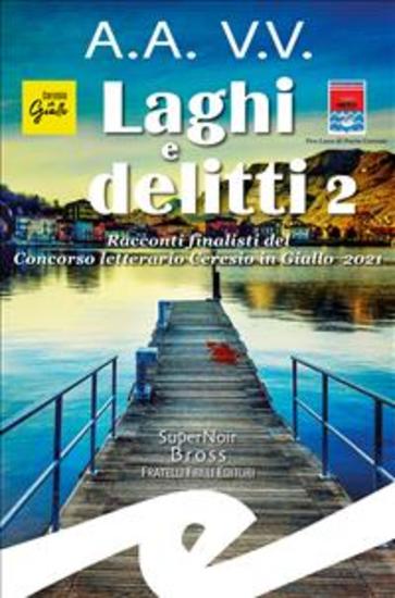 Laghi e delitti 2 - Racconti finalisti del Concorso letterario Ceresio in Giallo 2021 - cover