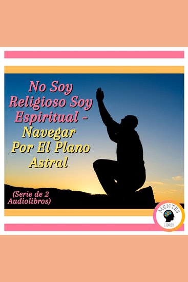 No Soy Religioso Soy Espiritual - Navegar Por El Plano Astral (Serie de 2 Audiolibros) - cover