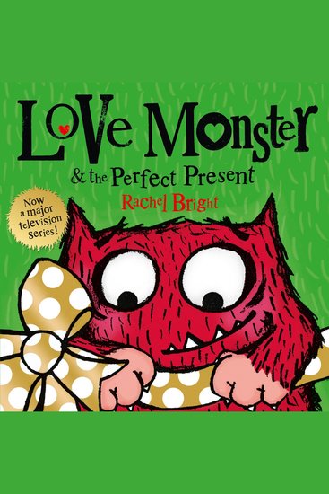 Love Monster and the Perfect Present: A delightfully illustrated children’s book about love kindness and friendship – now a major TV series! - cover