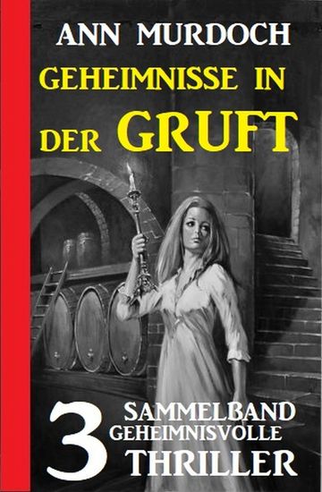 Geheimnisse in der Gruft: Sammelband 3 geheimnisvolle Thriller - cover
