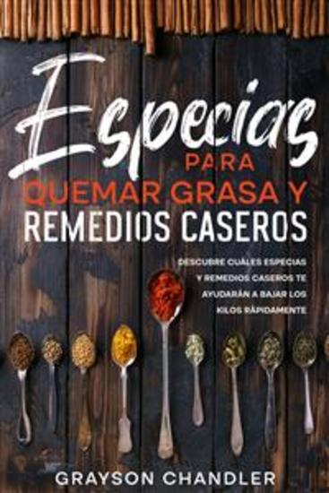 Especias para Quemar Grasa y Remedios Caseros - Descubre Cuáles Especias y Remedios Caseros te Ayudarán a Bajar los Kilos Rápidamente - cover