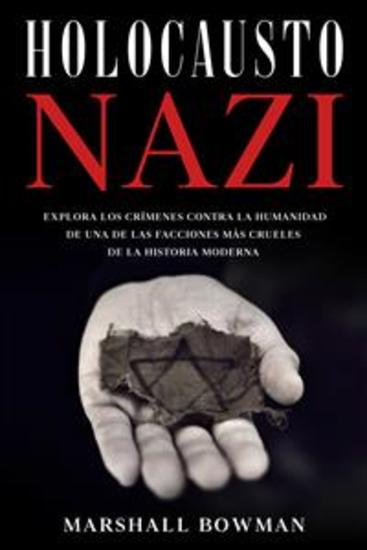Holocausto Nazi - Explora los Crímenes contra la Humanidad de una de las Facciones más Crueles de la Historia Moderna - cover