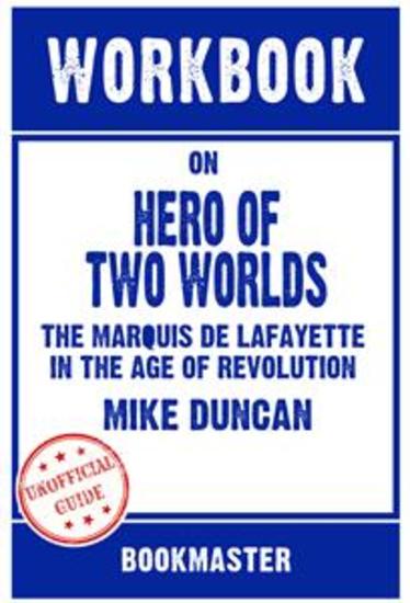 Workbook on Hero of Two Worlds: The Marquis de Lafayette in the Age of Revolution by Mike Duncan | Discussions Made Easy - cover