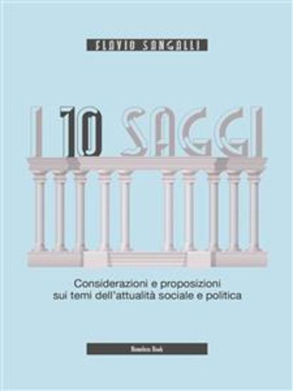 I 10 saggi - Considerazioni e proposizioni sui temi dell'attualità sociale e politica - cover