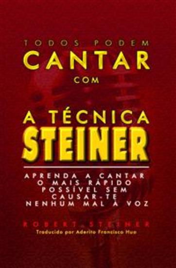 Todos Podem Cantar Com A Técnica Steiner! - Aprenda A Cantar O Mais Rápido Possível Sem Causar-Te Nenhum Mal À Voz - cover