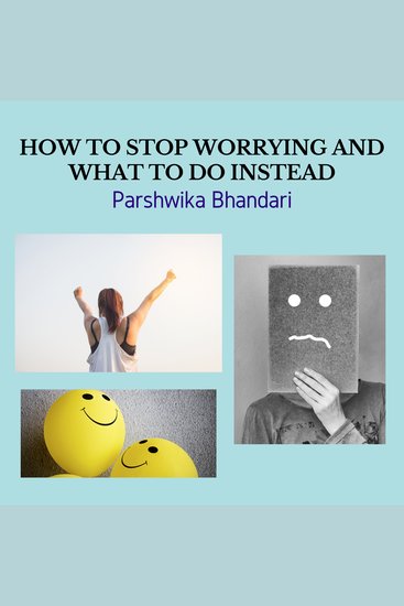 How to stop worrying and what to do instead - worrying is main cause of feeling unhappy about life and a main cause of sadness and depression - cover