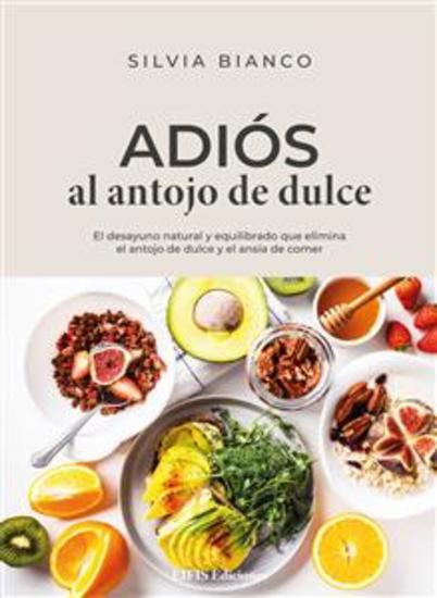Adiós al antojo de dulce - El desayuno natural y equilibrado que elimina el antojo de dulce y el ansia de comer - cover