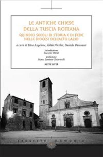 Le antiche chiese della Tuscia Romana - Quindici secoli di storia e di fede nell e Diocesi dell ’Alto Lazio - cover