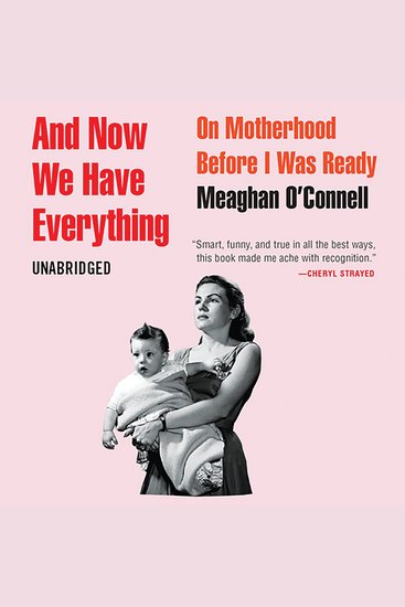 And Now We Have Everything - On Motherhood Before I Was Ready - cover