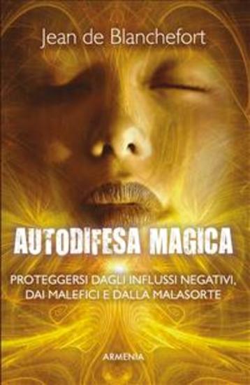 Autodifesa magica - Come difendersi e proteggersi dagli influssi negativi dalle forze del male e dalla cattiva sorte - cover