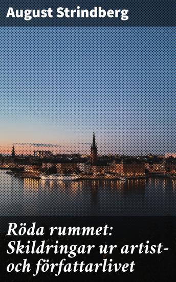 Röda rummet: Skildringar ur artist- och författarlivet - En inblick i dekadent konstnärsliv och sociala strukturer i 1800-talets Stockholm - cover