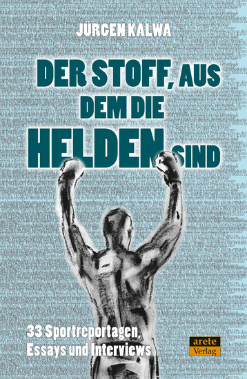 Der Stoff aus dem die Helden sind - 33 Sportreportagen Essays und Interviews - cover