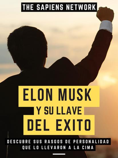 Elon Musk Y Su Llave Del Éxito - Descubre Sus Rasgos De Personalidad Que Lo Llevaron A La Cima - cover