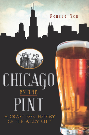 Chicago by the Pint - A Craft Beer History of the Windy City - cover