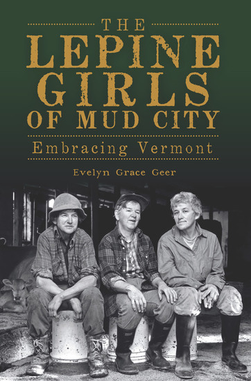 The Lepine Girls of Mud City - Embracing Vermont - cover
