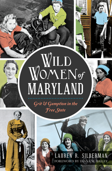 Wild Women of Maryland - Grit & Gumption in the Free State - cover
