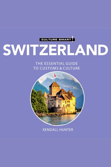 Switzerland - Culture Smart!: The Essential Guide to Customs & Culture - cover