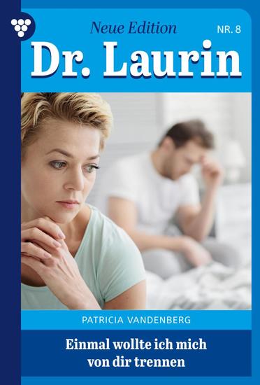Einmal wollte ich mich von dir trennen - Dr Laurin – Neue Edition 8 – Arztroman - cover