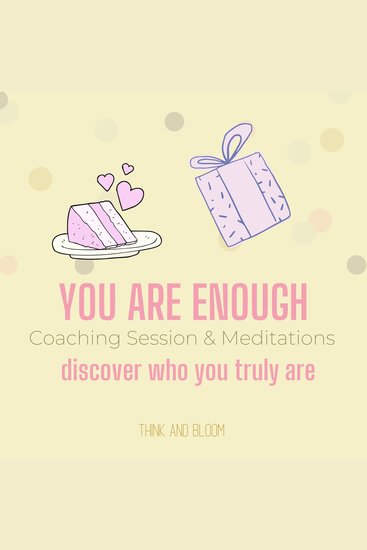 You Are Enough Coaching Session & Meditations Discover who you truly are - worthiness values high self-esteem self-confidence overcome self-doubt authentic self trust faith love respect - cover