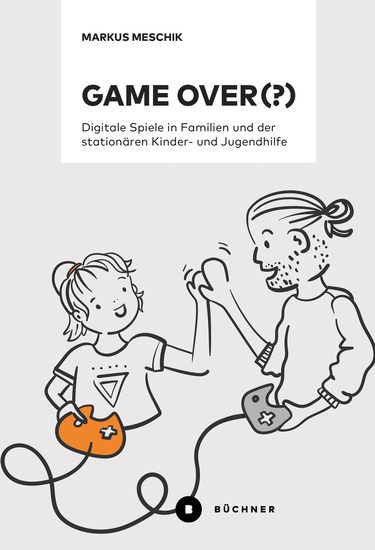 Game over (?) - Digitale Spiele in Familien und der stationären Kinder- und Jugendhilfe - cover