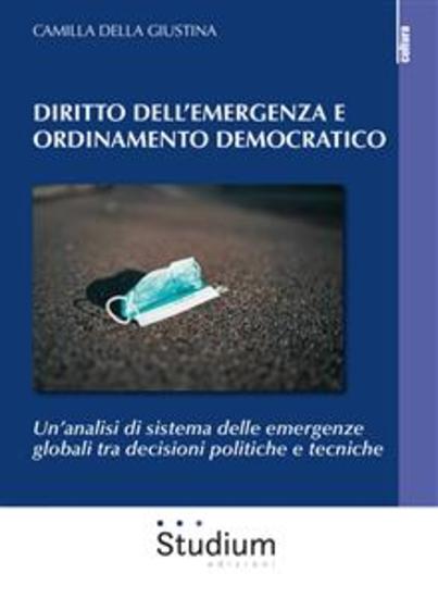 Diritto dell'emergenza e ordinamento democratico - Un’analisi di sistema delle emergenze globali tra decisioni politiche e tecniche - cover