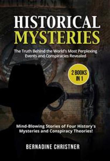 Historical Mysteries(2 Books in 1) - The Truth Behind the World's Most Perplexing Events and Conspiracies Revealed – Mind-Blowing Stories of Four History's Mysteries and Conspiracy Theories! - cover