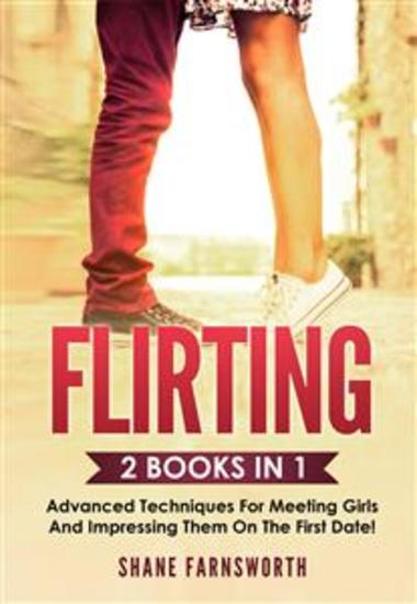 Flirting (2 Books in 1) - Advanced techniques for meeting girls and impressing them on the first date! - cover