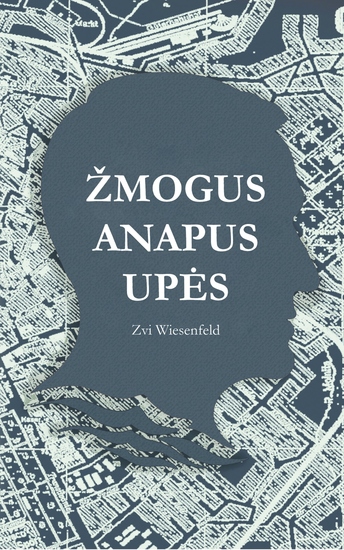 Žmogus anapus upės - Neįtikėtina žmogaus valia išgyventi Holokaustą - cover