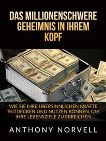 Das millionenschwere Geheimnis in Ihrem Kopf - Wie sie ihre übersinnlichen kräfte entdecken und nutzen können um ihre lebensziele zu erreichen - cover