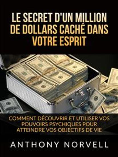 Le Secret d'un million de dollars caché dans votre Esprit - Comment découvrir et utiliser vos pouvoirs psychiques pour atteindre vos objectifs de vie - cover