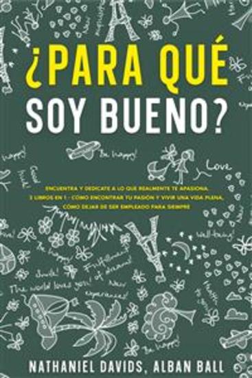 ¿Para Qué soy Bueno? - Encuentra y Dedicate a lo que Realmente te Apasiona 2 Libros en 1 - Cómo Encontrar tu Pasión y Vivir una Vida Plena Cómo Dejar De Ser Empleado Para Siempre - cover