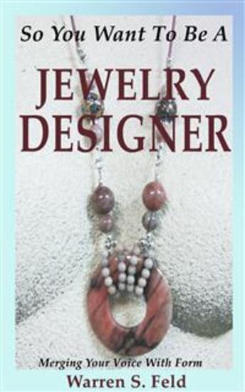 So You Want To Be A Jewelry Designer - Merging Your Voice With Form - cover